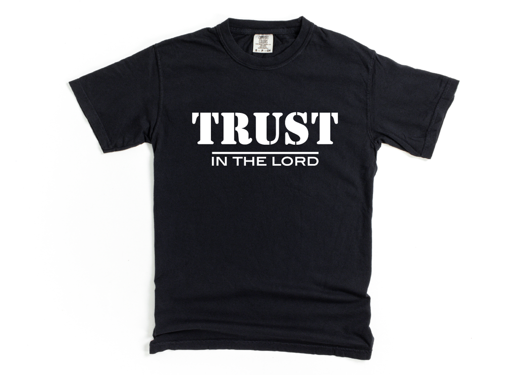Trust In The Lord T-Shirt: ALL ORDERS PLACED AFTER 12:01AM ON MONDAY, MAY 13TH WILL SHIP ON FRIDAY, MAY 17TH!