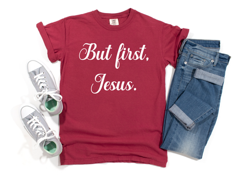 But First, Jesus T-Shirt: ALL ORDERS PLACED AFTER 12:01AM ON MONDAY, MAY 13TH WILL SHIP ON FRIDAY, MAY 17TH!